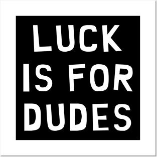 Luck is for Dudes Posters and Art